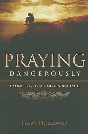 Praying Dangerously: Daring Prayers for Meaningful Faith image number 0