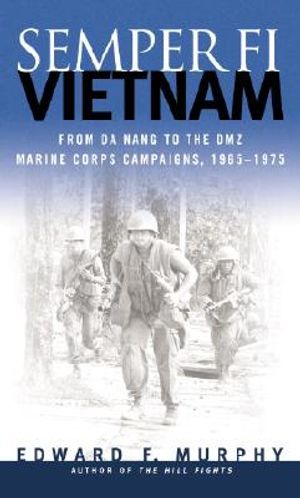 Semper Fi: Vietnam: From Da Nang to the DMZ: Marine Corps Campaigns, 1965-1972 image number 0