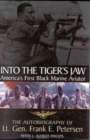Into the Tiger's Jaw : America's First Black Marine a Aviator : The Autobiography of Lt. Gen. Frank E. Petersen image number 0