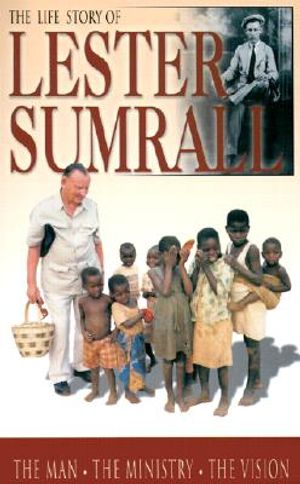 The Life Story of Lester Sumrall: The Man, the Ministry, the Vision image number 0