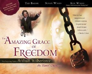 The Amazing Grace of Freedom: The Inspiring Faith of William Wilberforce, the Slaves' Champion image number 0