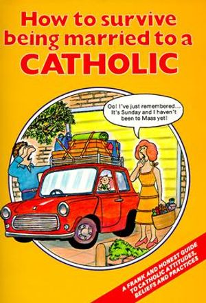How to Survive Being Married to a Catholic: A Frank and Honest Guide to Catholic Attitudes, Beliefs, and Practices image number 0