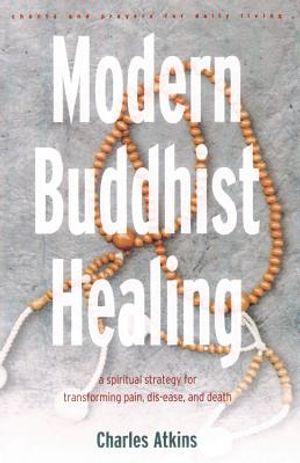 Modern Buddhist Healing: A Spiritual Strategy for Transcending Pain, Dis-Ease, and Death image number 0