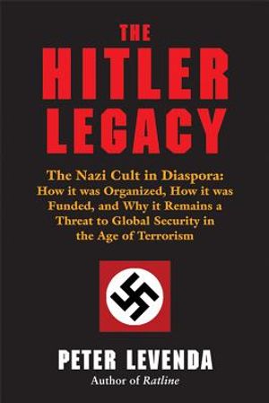 The Hitler Legacy: The Nazi Cult in Diaspora: How It Was Organized, How It Was Funded, and Why It Remains a Threat to Global Security in image number 0