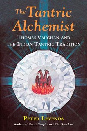 The Tantric Alchemist: Thomas Vaughan and the Indian Tantric Tradition image number 0