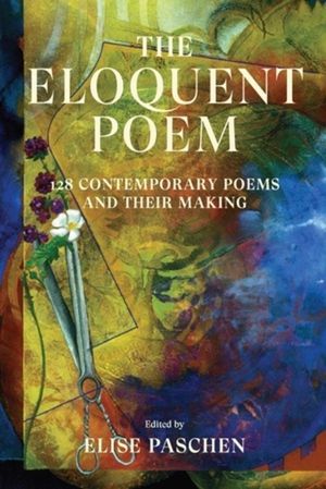 The Eloquent Poem: 128 Contemporary Poems and Their Making image number 0