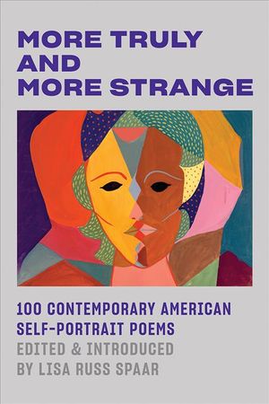 More Truly and More Strange: 100 Contemporary American Self-Portrait Poems image number 0