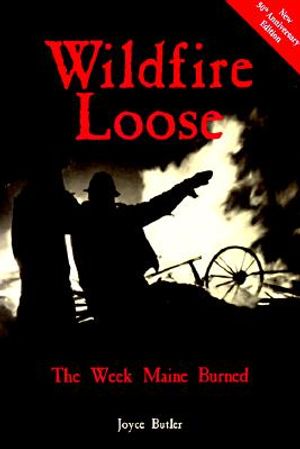 Wildfire Loose, 3rd Ed.: The Week Maine Burned image number 0