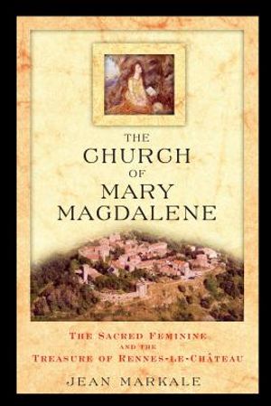 The Church of Mary Magdalene: The Sacred Feminine and the Treasure of Rennes-Le-Chateau image number 0
