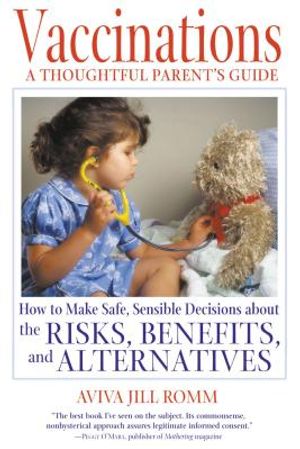 Vaccinations: A Thoughtful Parent's Guide: How to Make Safe, Sensible Decisions about the Risks, Benefits, and Alternatives image number 0