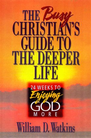 Busy Christian's Guide to the Deeper Life: 24 Weeks to Enjoying God More image number 0