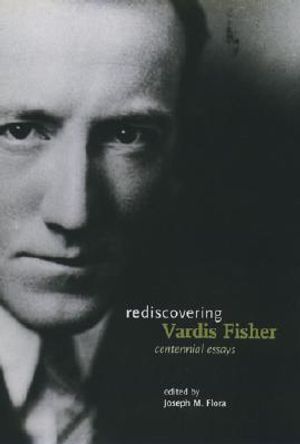 Rediscovering Vardis Fisher: Centennial Essays image number 0