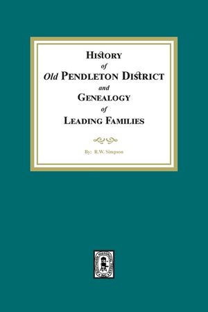 History of Old Pendleton District and A Genealogy of Leading Families of the District image number 0
