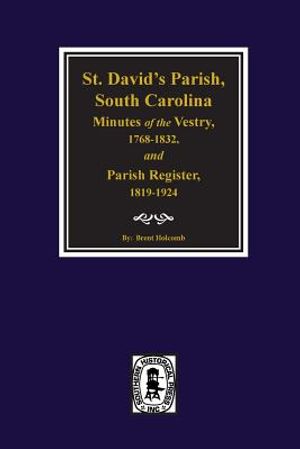 (cheraw) St. David's Parish, South Carolina Minutes of the Vestry, 1768-1832, and Parish Register, 1819-1924. image number 0
