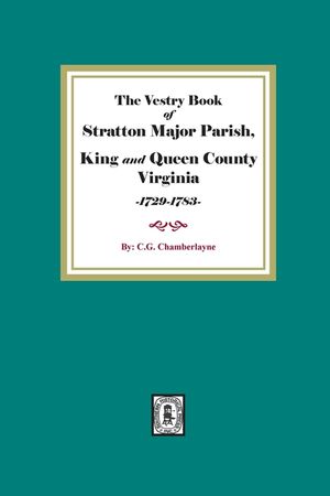 The Vestry Book of Stratton Major Parish, King and Queen County, Virginia, 1729-1783 image number 0