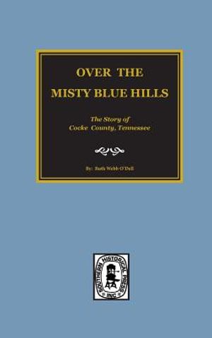 (cocke County) Over the Misty Blue Hills. the Story of Cocke County, Tn. image number 0