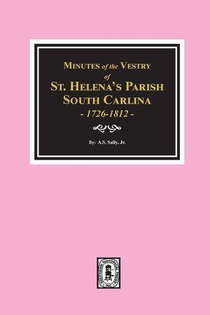 Minutes of the Vestry of St. Helena's Parish, South Carolina, 1726-1812. image number 0