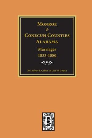 Monroe and Conecuh Counties, Alabama 1833-1880, Marriages Of. image number 0