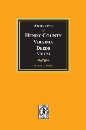 Abstracts of Deeds Henry County, Virginia 1776-1784. (Volume #1) image number 0