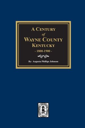 A Century of Wayne County, Kentucky, 1800-1900. image number 0