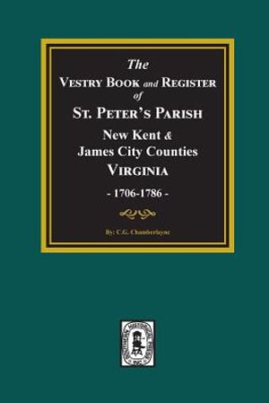 The Vestry Book and Register Book of St. Peter's Parish, New Kent and James City Counties, Virginia 1706-1786. image number 0