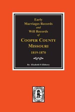 Early Marriage Records, 1819-1850 and Will Records, 1820-1870 of Cooper County, Missouri image number 0