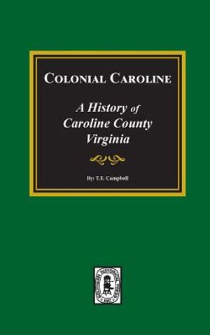Colonial Caroline: A History of Caroline County, Virginia image number 0