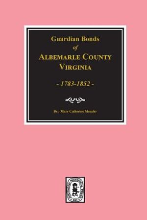 Albemarle County, Virginia 1783-1852, Guardians' Bonds Of. image number 0