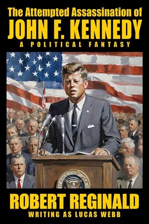 The Attempted Assassination of John F. Kennedy: A Political Fantasy image number 0