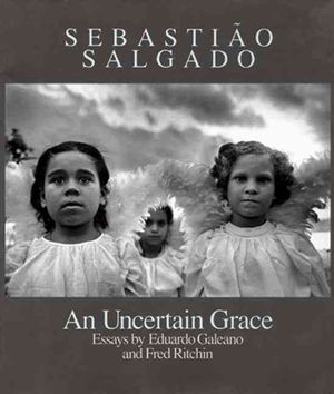 Uncertain Grace : Essays by Eduardo Galeano and Fred Ritchin image number 0