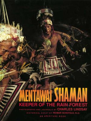 Mentawai Shaman : Keeper of the Rain Forest : Man, Nature, and Spirits in Remote Indonesia image number 0