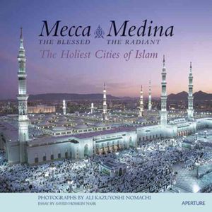 Mecca the Blessed, Medina the Radiant : The Holiest Cities of Islam image number 0
