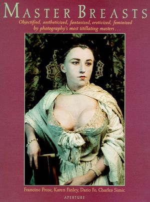 Master Breasts : Objectified, Aestheticized, Fantasized, Eroticized, Feminized by Photography's Most Titillating Masters image number 0