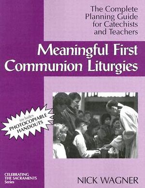 Meaningful First Communion Liturgies: The Complete Planning Guide for Catechists and Teachers image number 0