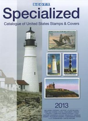 Scott 2013 Specialized Catalogue of United States Stamps & Covers: Confederate States-Canal Zone-Danish West Indies-Guam-Hawaii-United Nations-United image number 0