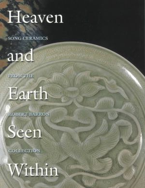 Heaven and Earth Seen Within: Song Ceramics from the Robert Barron Collection image number 0