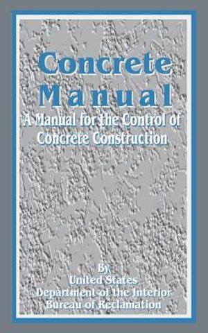 Concrete Manual: A Manual for the Control of Concrete Construction image number 0
