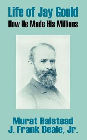 Life of Jay Gould: How He Made His Millions image number 0