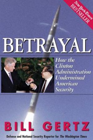 Betrayal: How the Clinton Administration Undermined American Security image number 0