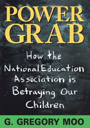 Power Grab: How the National Education Association Is Betraying Our Children image number 0