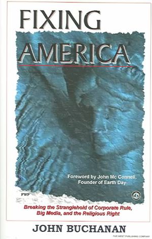 Fixing America : Breaking the Stranglehold of Corporate Rule, Big Media, and the Religious Right image number 0