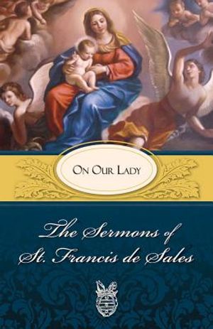 Sermons of St. Francis de Sales on Our Lady: On Our Lady image number 0