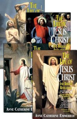 The Life of Jesus Christ and Biblical Revelations (4 Volume Set): From the Visions of Ven. Anne Catherine Emmerich image number 0