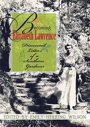 Becoming Elizabeth Lawrence: Discovered Letters of a Southern Gardener image number 0