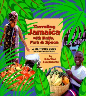 Traveling Jamaica with Knife, Fork & Spoon: A Righteous Guide to Jamaican Cookery image number 0