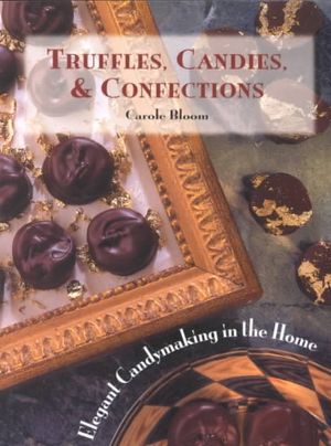 Truffles, Candies, and Confections: Elegant Candymaking in the Home image number 0