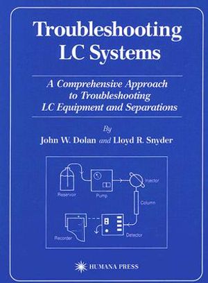 Troubleshooting LC Systems: A Comprehensive Approach to Troubleshooting LC Equipment and Separations image number 0