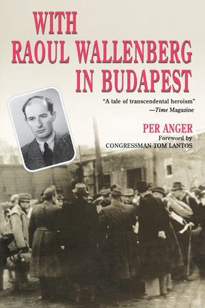 With Raoul Wallenberg in Budapest: Memories of the War Years in Hungary image number 0