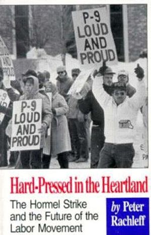 Hard-Pressed in the Heartland: The Hormel Strike and the Future of the Labor Movement image number 0