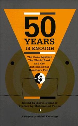 Fifty Years Is Enough: The Case Against the World Bank and the International Monetary Fund image number 0